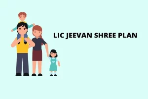 Read more about the article LIC Jeevan Shree 1 Plan: Features and Benefits