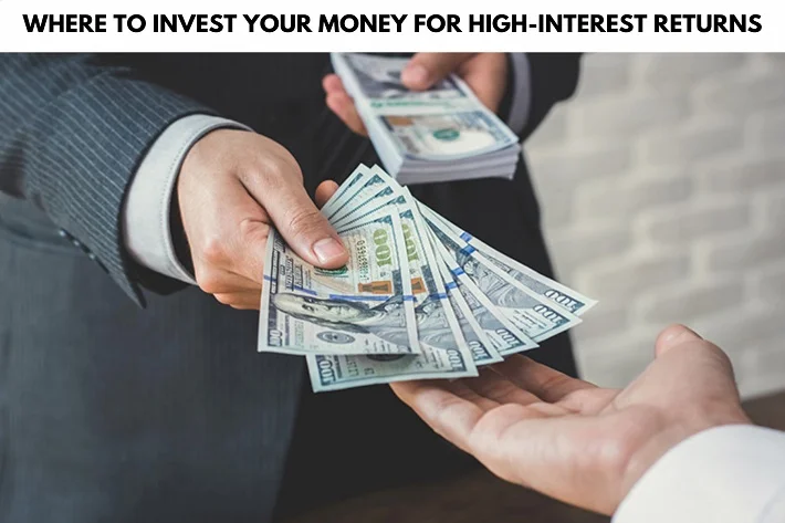 Where To Invest Your Money For High-Interest Returns
