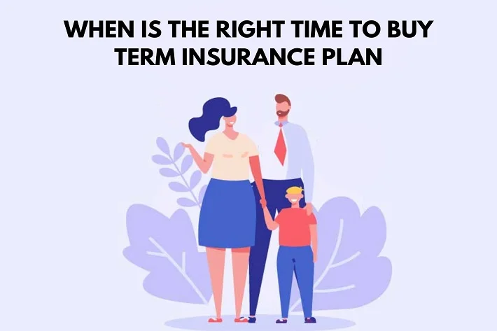 When is the Right Time to Buy a Term Insurance