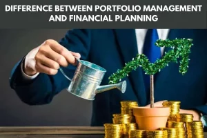 Read more about the article Difference Between Portfolio Management and Financial Planning