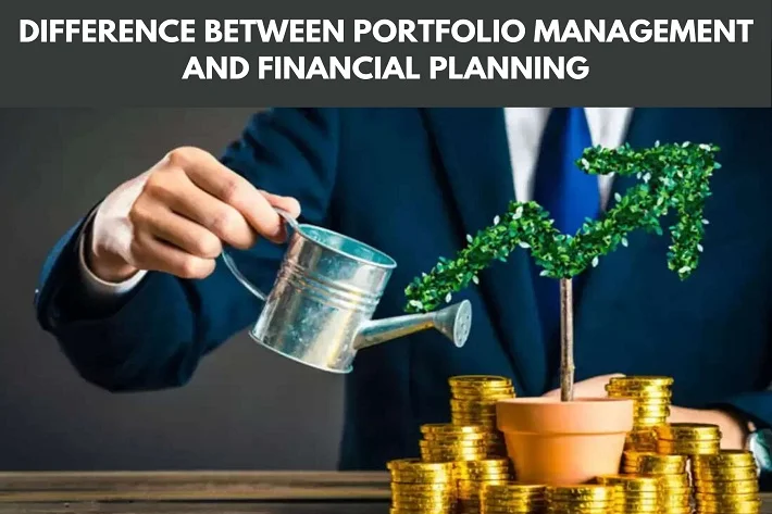 Difference Between Portfolio Management and Financial Planning